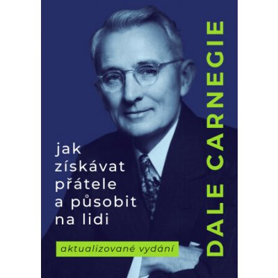 Jak získávat přátele a působit na lidi - Dale Carnegie – Zbozi.Blesk.cz