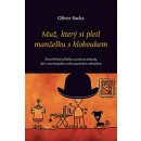 Muž, který si pletl manželku s kloboukem. Neuvěřitelné příběhy a podivné případy lidí s neurologickou nebo psychickou odchylkou - Oliver Sacks - Dybbuk