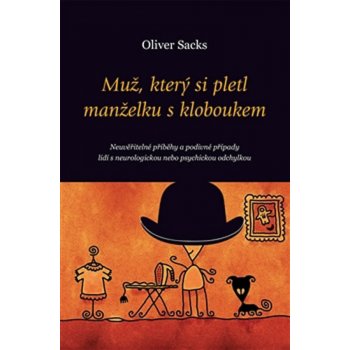 Muž, který si pletl manželku s kloboukem. Neuvěřitelné příběhy a podivné případy lidí s neurologickou nebo psychickou odchylkou - Oliver Sacks - Dybbuk