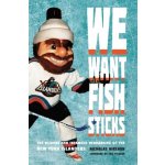 We Want Fish Sticks: The Bizarre and Infamous Rebranding of the New York Islanders Hirshon NicholasPaperback – Hledejceny.cz
