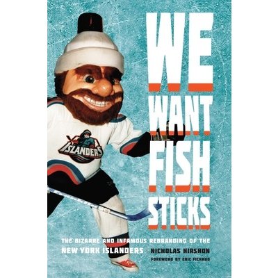 We Want Fish Sticks: The Bizarre and Infamous Rebranding of the New York Islanders Hirshon NicholasPaperback – Hledejceny.cz