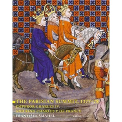 Paris Summit, 1377-78 - Emperor Charles IV and King Charles V of France – Hledejceny.cz