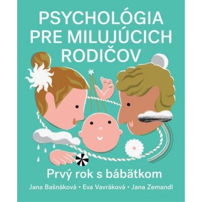 Psychológia pre milujúcich rodičov - Jana Bašnáková, Eva Vavráková, Jana Zemandl, Daniela Olejníková (ilustrátor) – Zbozi.Blesk.cz