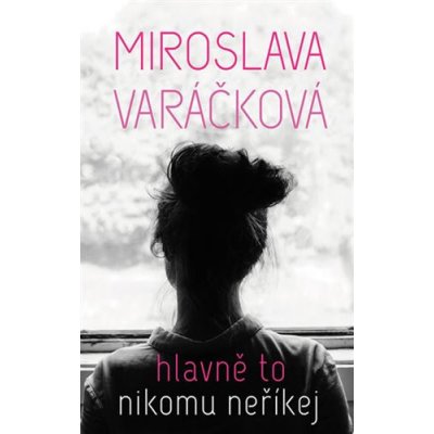 Hlavně to nikomu neříkej - Miroslava Varáčková – Sleviste.cz