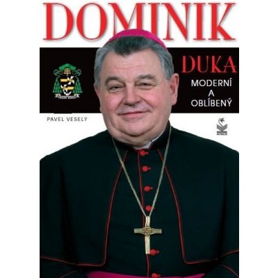 Dominik Duka. Moderní a oblíbený - Pavel Veselý – Hledejceny.cz