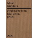 Nechovejte se tu jako doma, příteli - Milan Kundera