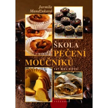 Škola pečení moučníků - 147 Receptů – Mandžuková Jarmila