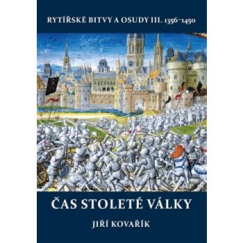 Čas stoleté války - rytířské bitvy a osudy III. 1356-1450