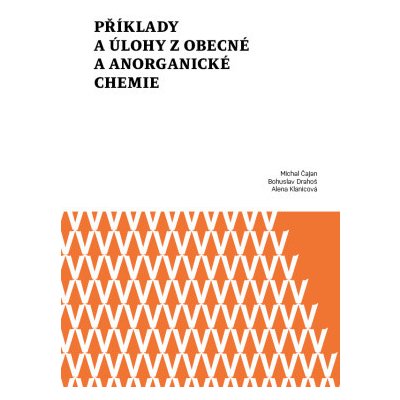Příklady a úlohy z obecné a anorganické chemie (Michal Čajan) (9788024450292) – Hledejceny.cz