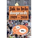 Jak to bylo doopravdy 1989 - 2010 – Zbozi.Blesk.cz