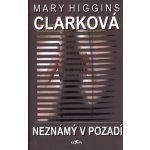Neznámý v pozadí Mary Higgins Clarková; Carol Higgins Clarková – Hledejceny.cz