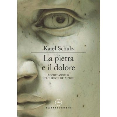 pietra e il dolore. Michelangelo nei giardini dei Medici (Karel Schulz)(Brožovaná) – Hledejceny.cz