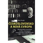 Československo a nová Evropa - Mezinárodní souvislosti vzniku a formování samostatného Československa 1914-1918/1919-1920 - Petr Prokš – Sleviste.cz