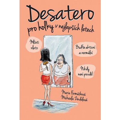 Desatero pro holky v nejlepších letech! - Marie Formáčková, Michaela Zindelová – Zboží Mobilmania