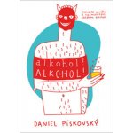 Alkohol? Alkohol! - Daniel Pískovský – Hledejceny.cz