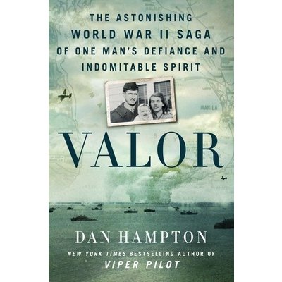 Valor: The Astonishing World War II Saga of One Man's Defiance and Indomitable Spirit Hampton DanPevná vazba