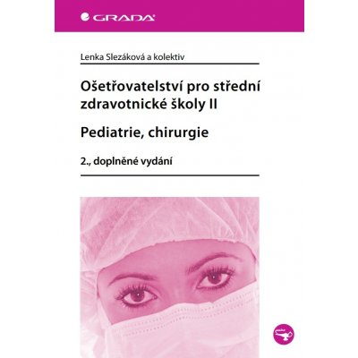 Ošetřovatelství pro střední zdravotnické školy II - Pediatrie, chirurgie – Zbozi.Blesk.cz