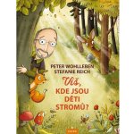 Víš, kde jsou děti stromů? - Peter Wohlleben – Zboží Mobilmania