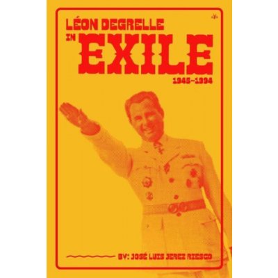 Lon Degrelle in Exile 1945-1994 Riesco Jos Lus JerezPaperback – Hledejceny.cz