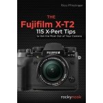 The Fujifilm X-T2: 115 X-Pert Tips to Get the Most Out of Your Camera