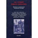 90. výročí objevu inzulinu - Lebl Jan, Koloušková Stanislava, Šnajderová Marta – Hledejceny.cz