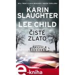 Čisté zlato. Will Trent a Jack Reacher v novém thrilleru - Karin Slaughter, Lee Child – Zboží Dáma