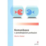 Komunikace v pomáhajících profesích - Martin Dlabal – Hledejceny.cz