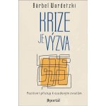 Krize je výzva - Pozitivní přístup k osudovým zvratům - Bärbel Wardetzki – Hledejceny.cz