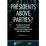 Hloušek Vít - Presidents above Parties? -- Presidents in Central and Eastern Europe, Their Formal Competencies and Informal Power – Hledejceny.cz