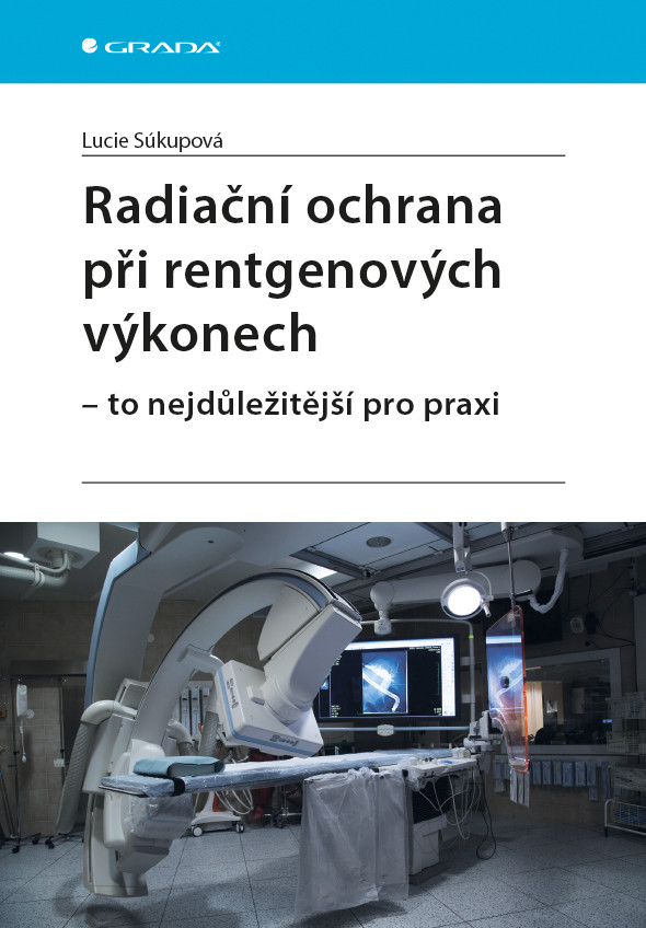 Radiační ochrana při rentgenových výkonech - To nejdůležitější v praxi - Súkupová Lucie