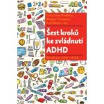 Šest kroků ke zvládnutí ADHD - Cathy Laver-Bradbury, Anne Weeks, Margaret Thompson – Hledejceny.cz
