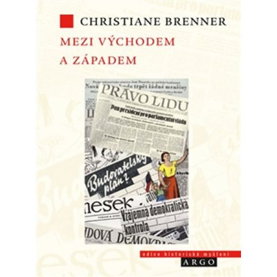 Mezi východem a západem. České politické rozpravy 1945 - 1948 - Christiane Brenner – Zbozi.Blesk.cz