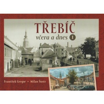 Třebíč včera a dnes I. - František Gregor