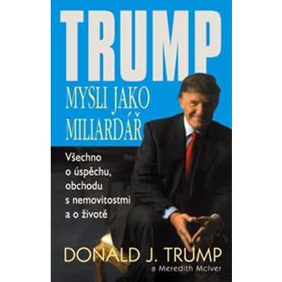 Mysli jako miliardář -- všechno o úspěchu, obchodu s nemovitostmi a o životě - Donald J. Trump – Sleviste.cz