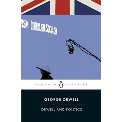 Orwell and Politics - Orwell George