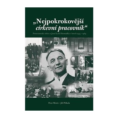 Nejpokrokovější církevní pracovník. Protestantské církve a Josef Lukl Hromádka v letech 1945 – 1969 - Jiří Piškula, Peter C. A. Morée - Eman