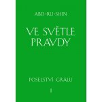 Abd-ru-shin - Ve světle Pravdy -- Poselství Grálu – Hledejceny.cz