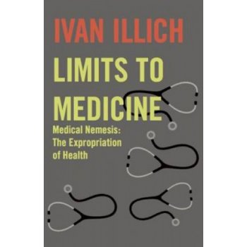 Illich, Ivan: Limits to Medicine Illich Ivan
