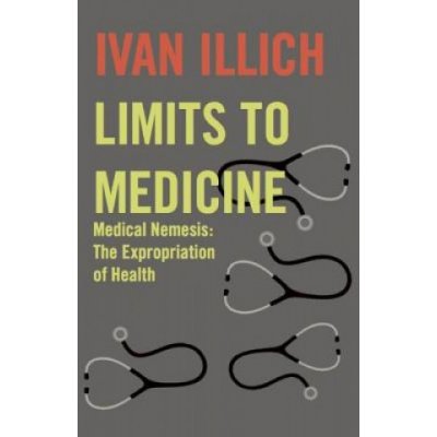 Illich, Ivan: Limits to Medicine Illich Ivan – Hledejceny.cz