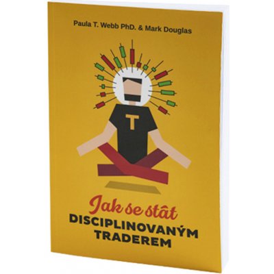 Jak se stát disciplinovaným traderem - Paula T. Webb