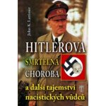 Hitlerova smrtelná choroba a další tajemství nacistických vůdců - Lattimer John K. – Hledejceny.cz