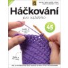 Kniha Háčkování pro každého - Vše, co potřebujete vědět, abyste mohli začít s pletením