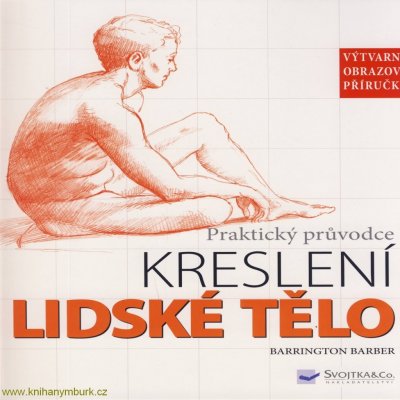 Lidské tělo Praktický průvodce kreslení, Výtvarná obrazová příručka – Hledejceny.cz