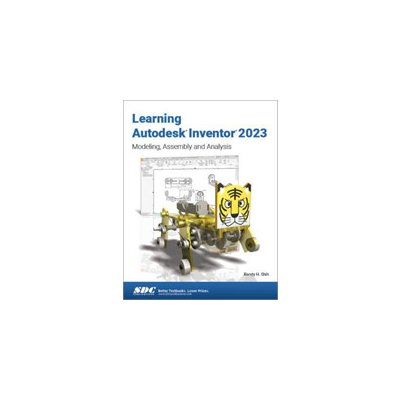 Learning Autodesk Inventor 2023: Modeling, Assembly and Analysis - Shih Randy H. – Sleviste.cz