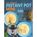 The Ultimate Instant Pot Mini Cookbook: Top 100 Superfast & Delicious Recipes for all Mini Instant Pot 3-Quart Models - Cooking HEALTHY and EASY Meals Roberts HelenPaperback – Hledejceny.cz
