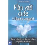 Plán vaší duše v lásce a vztazích - Jak si plánujeme lásku a vztahy už před narozením - Robert Schwartz – Hledejceny.cz