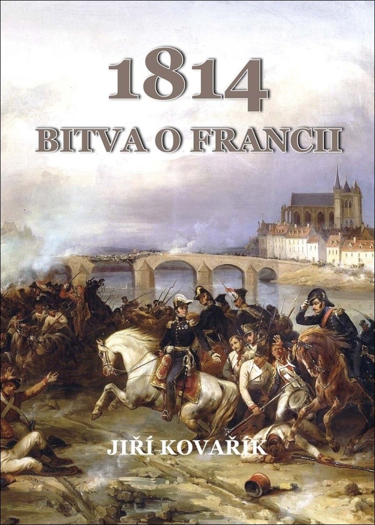 Bitva o Francii 1814 - Kovařík Jiří