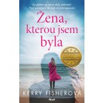 Žena, kterou jsem byla - Fisherová Kerry – Hledejceny.cz