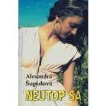 Šupolová Alexandra - Neutop sa – Hledejceny.cz