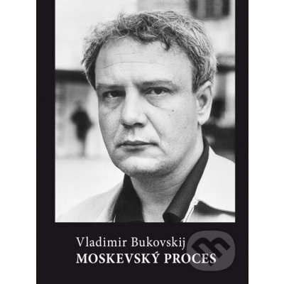 Moskevský proces - Vladimír Bukovskij – Zbozi.Blesk.cz